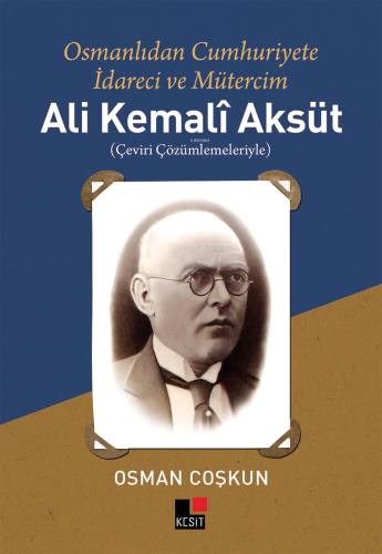 Osmanlı'dan Cumhuriyete İdareci ve Mütercim Ali Kemalî Aksüt;Çeviri Çö