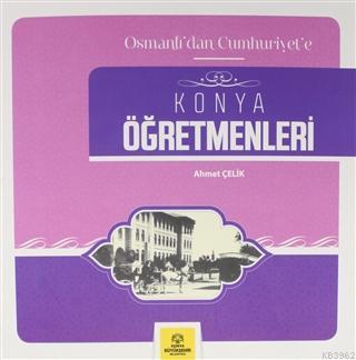 Osmanlı'dan Cumhuriyet'e Konya Öğretmenleri | Ahmet Çelik | Konya Büyü