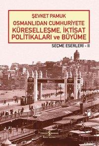 Osmanlıdan Cumhuriyete Küreselleşme, İktisat Politikaları ve Büyüme | 