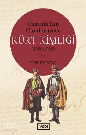 Osmanlı'dan Cumhuriyet'e Kürt Kimliği (1900-1920) | Yunus Koç | Vadi Y