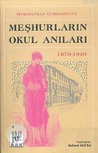 Osmanlı'dan Cumhuriyet'e Meşhurların Okul Anıları 1870-1940 | Mehmet A