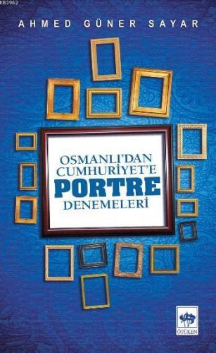 Osmanlı'dan Cumhuriyet'e Portre Denemeleri | Ahmed Güner Sayar | Ötüke