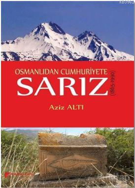 Osmanlıdan Cumhuriyete Sarız; 1865 - 1990 | Aziz Altı | Karahan Kitabe