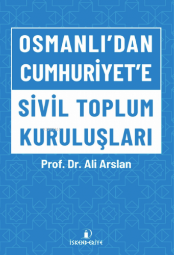 Osmanlı'dan Cumhuriyet'e Sivil Toplum Kuruluşları | Ali Arslan | İsken