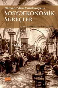 Osmanlıdan Cumhuriyete Sosyoekonomik Süreçler | Rahime Hülya Öztürk | 