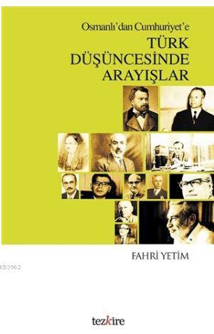 Osmanlı'dan Cumhuriyet'e Türk Düşüncesinde Arayışlar | Fahri Yetim | T