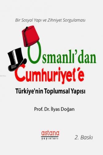 Osmanlı'dan Cumhuriyet'e Türkiye'nin Toplumsal Yapısı | İlyas Doğan | 