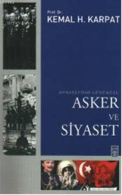 Osmanlı'dan Günümüze Asker ve Siyaset | Kemal H. Karpat | Timaş Tarih