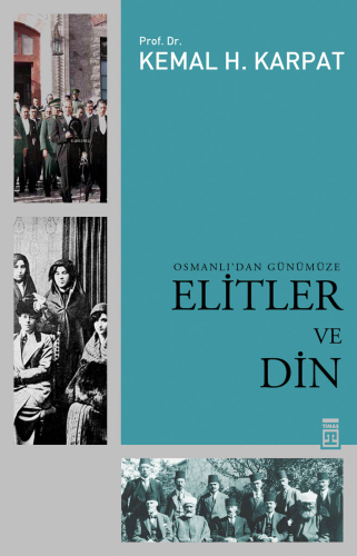 Osmanlı'dan Günümüze Elitler ve Din | Kemal H. Karpat | Timaş Tarih