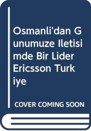 Osmanli'dan Günümüze Iletisimde Bir Lider Ericsson Türkiye | Kolektif 