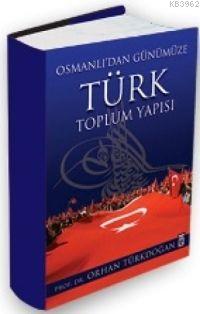 Osmanlı'dan Günümüze Türk Toplum Yapısı | Orhan Türkdoğan | Timaş Yayı