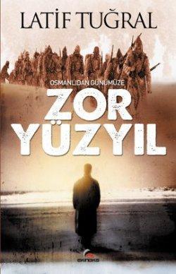 Osmanlıdan Günümüze Zor Yüzyıl | Latif Tuğral | Ekinoks Yayınevi