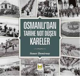 Osmanlıdan Tarihe Not Düşen Kareler (Ciltli) | Soner Demirsoy | Sarayb