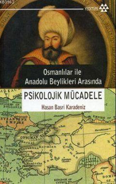 Osmanlılar ile Anadolu Beylikleri Arasında Psikolojik Mücadele | Hasan