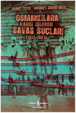 Osmanlılara Karşı İşlenen Savaş Suçları (1911-1921) | Ahmet Tetik | Tü