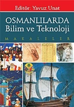 Osmanlılarda Bilim ve Teknoloji; Makaleler | Yavuz Unat | Nobel Yayın 