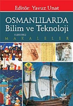 Osmanlılarda Bilim ve Teknoloji; Makaleler | Yavuz Unat | Nobel Yayın 