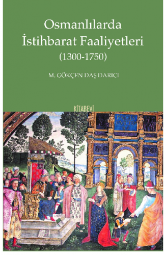 Osmanlılarda İstihbarat Faaliyetleri (1300-1750) | M. Gökçen Daş Darıc