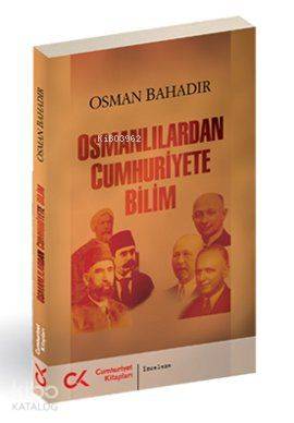 Osmanlılardan Cumhuriyete Bilim | Osman Bahadır | Cumhuriyet Kitapları