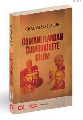 Osmanlılardan Cumhuriyete Bilim | Osman Bahadır | Cumhuriyet Kitapları