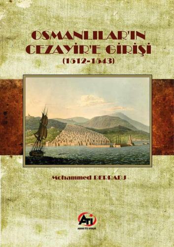 Osmanlılar'ın Cezayir'e Girişi (1512- 1543) | Mohammed Derradj | Akade