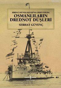 Osmanlıların Drednot Düşleri (Ciltli); Birinci Dünya Savaşına Giden Yo