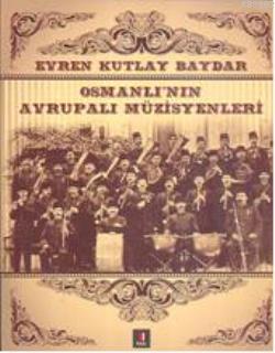 Osmanlı'nın Avrupalı Müzisyenleri | Evren Kutlay Baydar | Kapı Yayınla