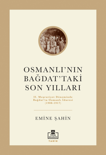 Osmanlı'nın Bağdat'taki Son Yılları | Emine Şahin | Timaş Akademi