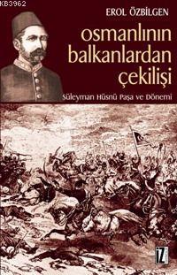 Osmanlının Balkanlardan Çekilişi; Süleyman Hüsnü Paşa ve Dönemi | Erol