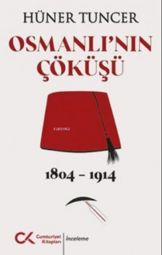 Osmanlı'nın Çöküşü 1804 - 1914 | Hüner Tuncer | Cumhuriyet Kitapları