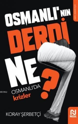 Osmanlı'nın Derdi Ne?; Osmanlı'da Krizler | Koray Şerbetçi | Nesil Yay