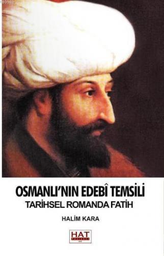 Osmanlı'nın Edebi Temsili; Tarihsel Romanda Fatih | Halim Kara | Hat Y