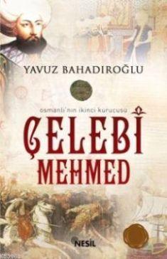 Osmanlı'nın İkinci Kurucusu Çelebi Mehmed | Yavuz Bahadıroğlu | Nesil 