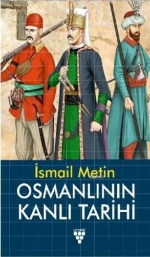 Osmanlının Kanlı Tarihi | İsmail Metin | Urzeni Yayıncılık