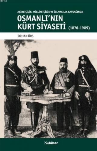 Osmanlı'nın Kürt Siyaseti; Aşiretçilik,Milliyetçilik ve İslamcılık Kav