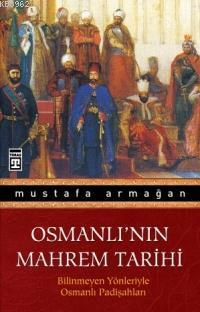 Osmanlı'nın Mahrem Tarihi; Bilinmeyen Yönleriyle Osmanlı Padişahları |