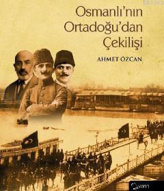 Osmanlı'nın Ortadoğu'dan Çekilişi | Ahmet Özcan | Yarın Yayınları