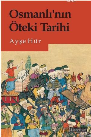 Osmanlı'nın Öteki Tarihi | Ayşe Hür | Literatür Yayıncılık Dağıtım