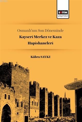 Osmanlı'nın Son Döneminde Kayseri Merkez ve Kaza Hapishaneleri | Kübra