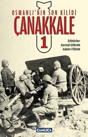 Osmanlı'nın Son Kilidi Çanakkale Cilt 1 | Kemal Erkan | Çamlıca Basım 