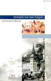 Osmanlı'nın Son Yüzyılı; Cumhuriyete Giden Yol | Durmuş Yılmaz | Çizgi