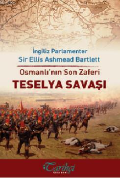 Osmanlı'nın Son Zaferi - Teselya Savaşı | Ellis Ashmead Bartlett | Tar