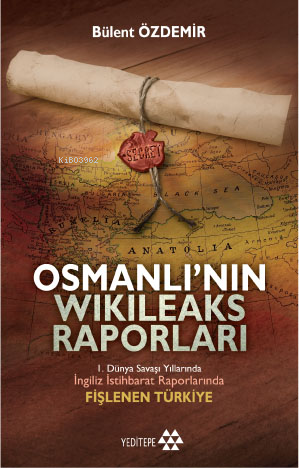 Osmanlı'nın Wikileaks Raporları | Bülent Özdemir | Yeditepe Yayınevi