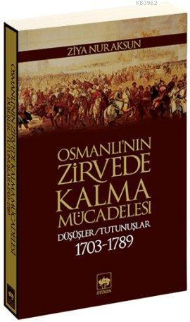 Osmanlı'nın Zirvede Kalma Mücadelesi; Düşüşler / Tutunuşlar 1703-1789 