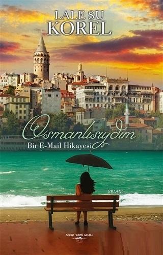 Osmanlısıydım; Bir E-mail Hikayesi | Lale Su Korel | Sokak Kitapları Y