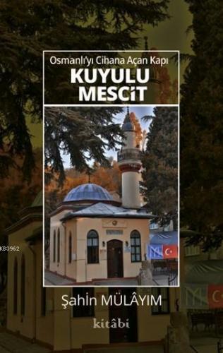 Osmanlı'yı Cihana Açan Kapı Kuyulu Mescit | Şahin Mülâyim | Kitabi Yay