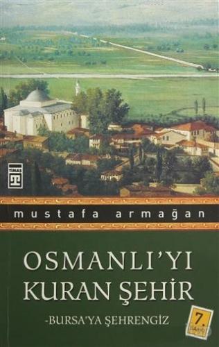 Osmanlı'yı Kuran Şehir; Bursa'ya Şehrengiz | Mustafa Armağan | Timaş T