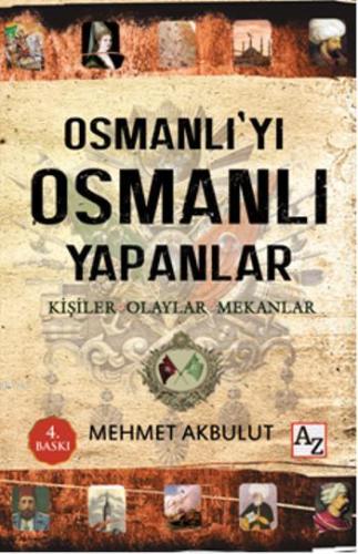 Osmanlı'yı Osmanlı Yapanlar; Kişiler, Olaylar ve Mekânlar | Mehmet Akb