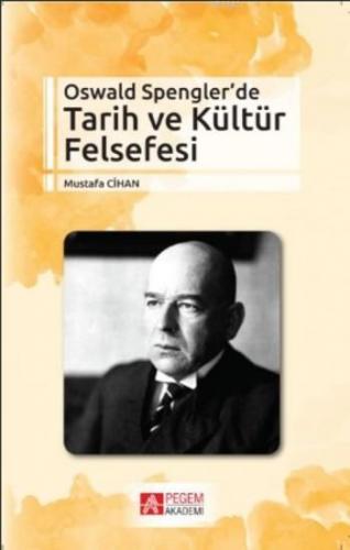 Oswald Spengler'de Tarih ve Kültür Felsefesi | Mustafa Cihan | Pegem A