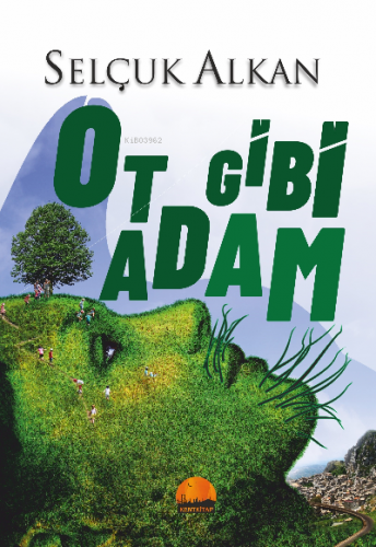 Ot Gibi Adam | Selçuk Alkan | Kent Kitap